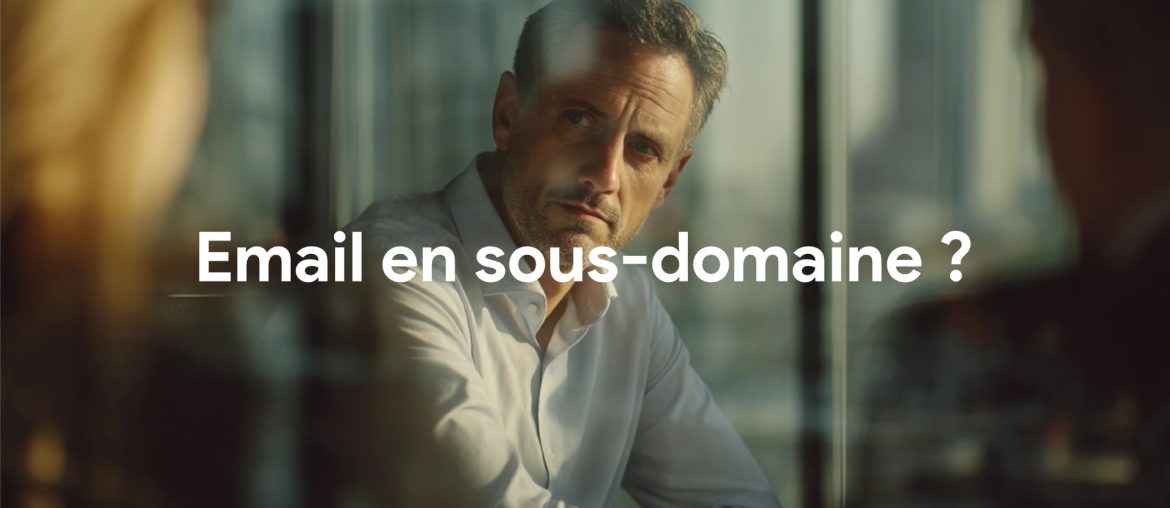 email sous domaine vrai fausse bonne idee